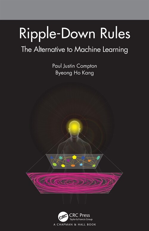 Ripple-Down Rules : The Alternative to Machine Learning (Paperback)
