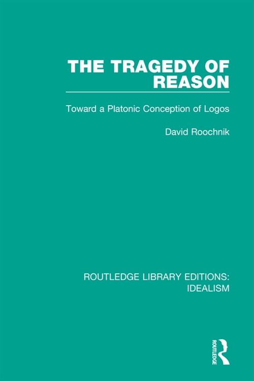 The Tragedy of Reason : Toward a Platonic Conception of Logos (Hardcover)