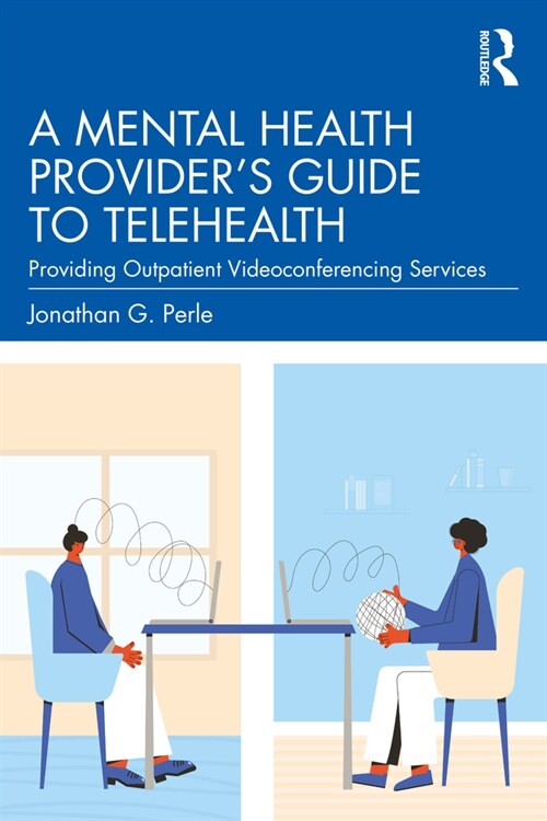 A Mental Health Providers Guide to Telehealth : Providing Outpatient Videoconferencing Services (Paperback)