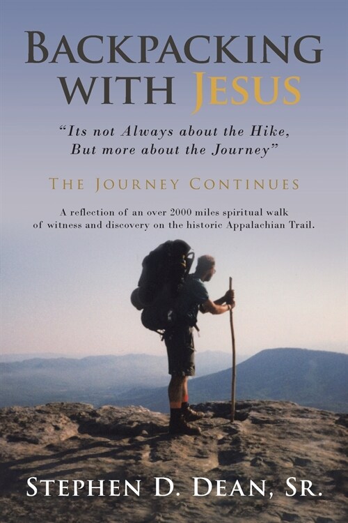 Backpacking with Jesus: Its not Always about the Hike, But more about the Journey The Journey Continues (Paperback)