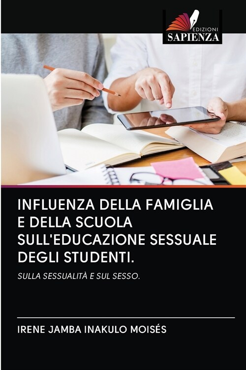 INFLUENZA DELLA FAMIGLIA E DELLA SCUOLA SULLEDUCAZIONE SESSUALE DEGLI STUDENTI. (Paperback)