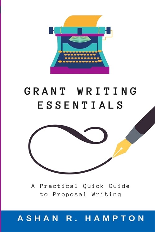 Grant Writing Essentials: A Practical Quick Guide to Proposal Writing (Paperback)