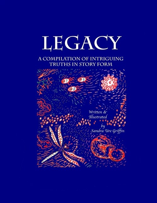 Legacy: A compilation of intriguing truths, in story form (Paperback)