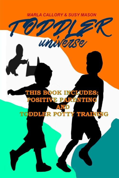 Toddler Universe: This Book Includes: Positive Parenting and Toddler Potty Training (Paperback)