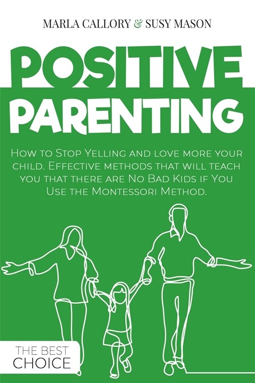 Positive Parenting: How to Stop Yelling and love more your child. Effective methods that will teach you that there are No Bad Kids if You (Paperback)