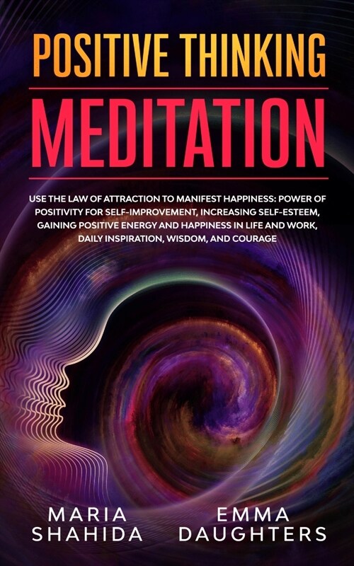 Positive Thinking Meditation: Use the Law of Attraction to Manifest Happiness: Power of Positivity for Self-Improvement, Increasing Self-Esteem, Gai (Paperback)