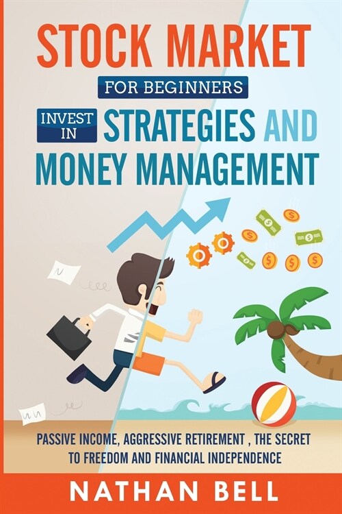 Stock Market for Beginners Invest in Strategies and Money Management: Passive Income, Aggressive Retirement, the Secret to Freedom and Financial Indep (Paperback)