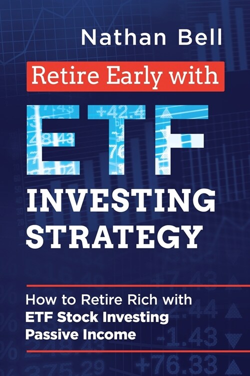 Retire Early with ETF Investing Strategy: How to Retire Rich with ETF Stock Investing Passive Income (Paperback)