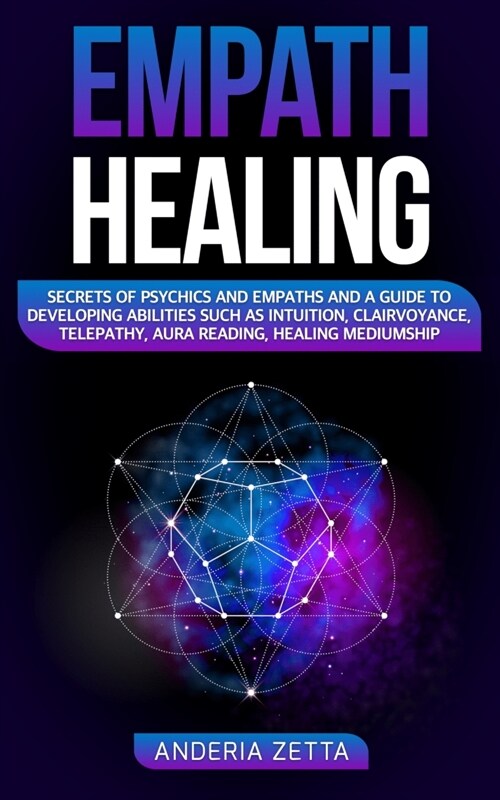 Empath Healing: Secrets of Psychics and Empaths and a Guide to Developing Abilities Such as Intuition, Clairvoyance, Telepathy, Aura R (Paperback)