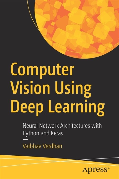 Computer Vision Using Deep Learning: Neural Network Architectures with Python and Keras (Paperback)