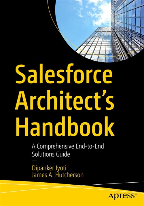 Salesforce Architects Handbook: A Comprehensive End-To-End Solutions Guide (Paperback)