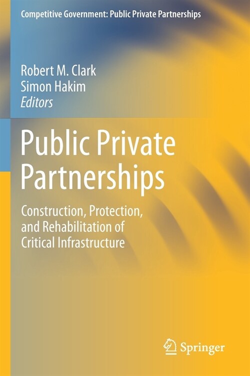 Public Private Partnerships: Construction, Protection, and Rehabilitation of Critical Infrastructure (Paperback, 2019)
