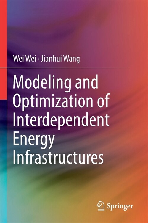 Modeling and Optimization of Interdependent Energy Infrastructures (Paperback)