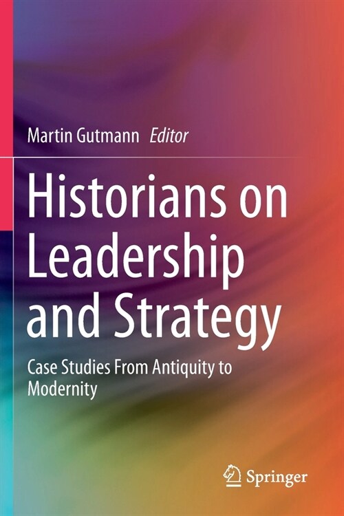 Historians on Leadership and Strategy: Case Studies from Antiquity to Modernity (Paperback, 2020)