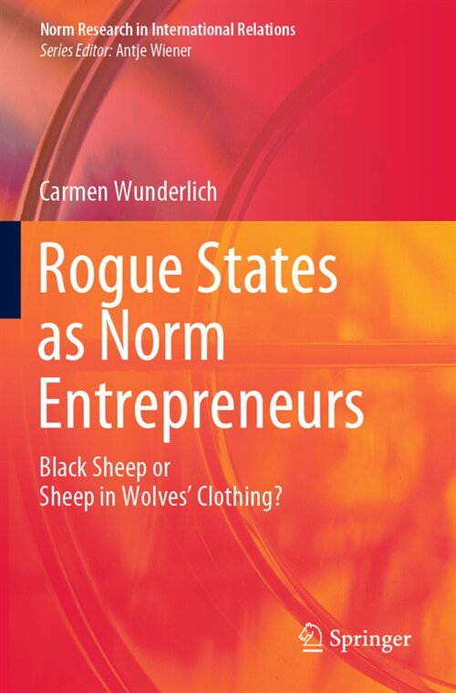 Rogue States as Norm Entrepreneurs: Black Sheep or Sheep in Wolves Clothing? (Paperback, 2020)