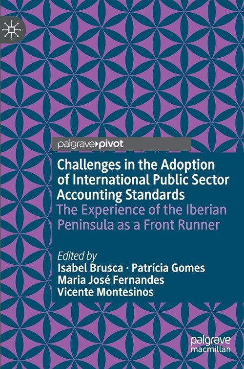 Challenges in the Adoption of International Public Sector Accounting Standards: The Experience of the Iberian Peninsula as a Front Runner (Hardcover, 2021)