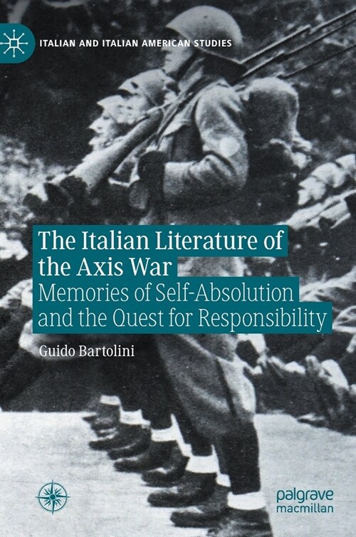 The Italian Literature of the Axis War: Memories of Self-Absolution and the Quest for Responsibility (Hardcover, 2021)