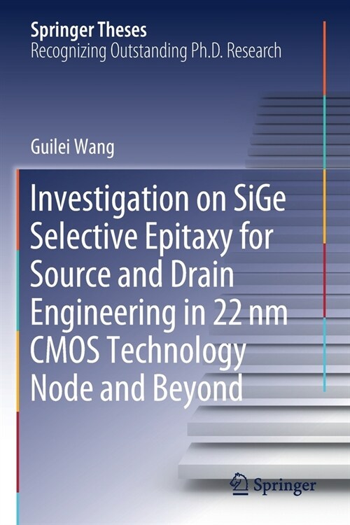 Investigation on SiGe Selective Epitaxy for Source and Drain Engineering in 22 nm CMOS Technology Node and Beyond (Paperback)