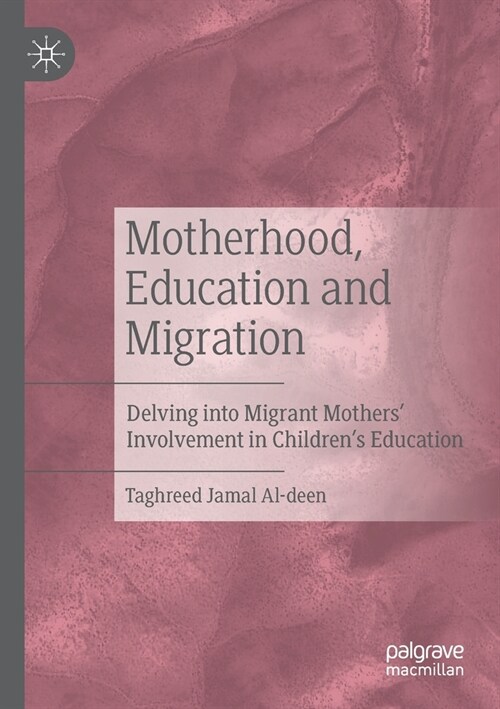 Motherhood, Education and Migration: Delving Into Migrant Mothers Involvement in Childrens Education (Paperback, 2019)