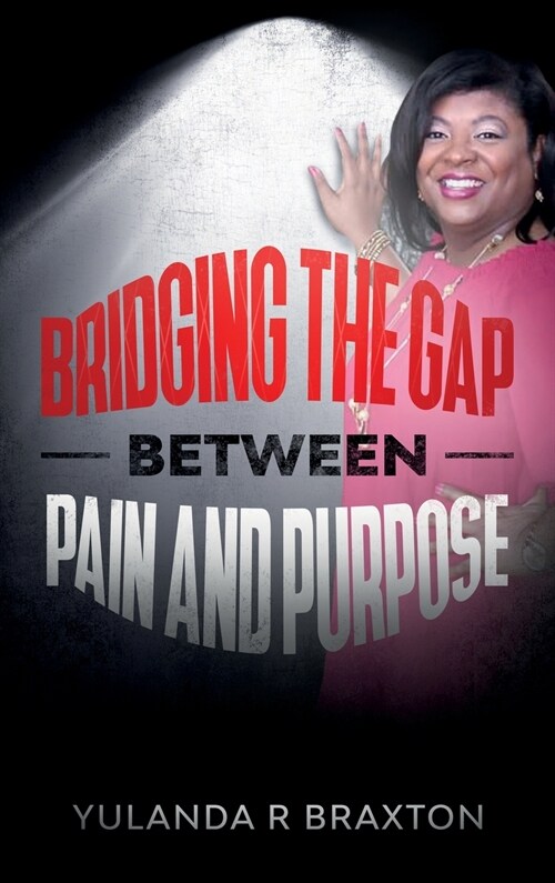 Bridging The Gap Between Pain and Purpose (Hardcover)