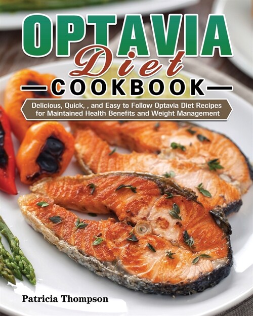 Optavia Diet Cookbook: Delicious, Quick,, and Easy to Follow Optavia Diet Recipes for Maintained Health Benefits and Weight Management (Paperback)