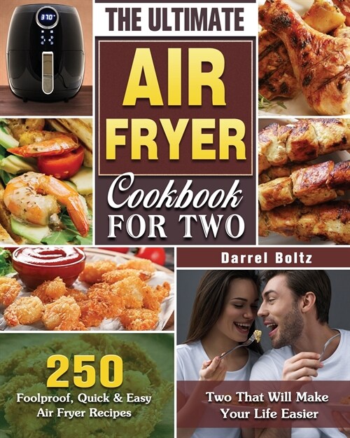 The Ultimate Air Fryer Cookbook for Two: 250 Foolproof, Quick & Easy Air Fryer Recipes for Two That Will Make Your Life Easier (Paperback)