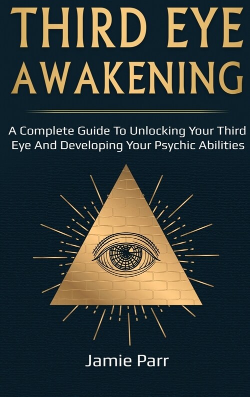 Third Eye Awakening: A Complete Guide to Awakening Your Third Eye and Developing Your Psychic Abilities (Hardcover)