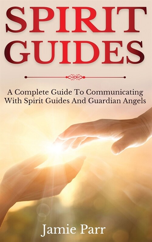 Spirit Guides: A Complete Guide to Communicating with Spirit Guides and Guardian Angels (Hardcover)