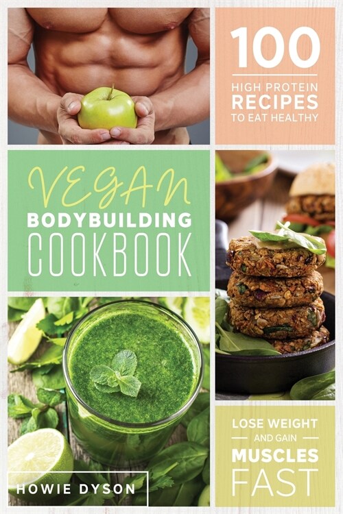 Vegan Bodybuilding Cookbook: 100 High Protein Recipes to Eat Healthy Lose Weight and Gain Muscles Fast (Paperback)