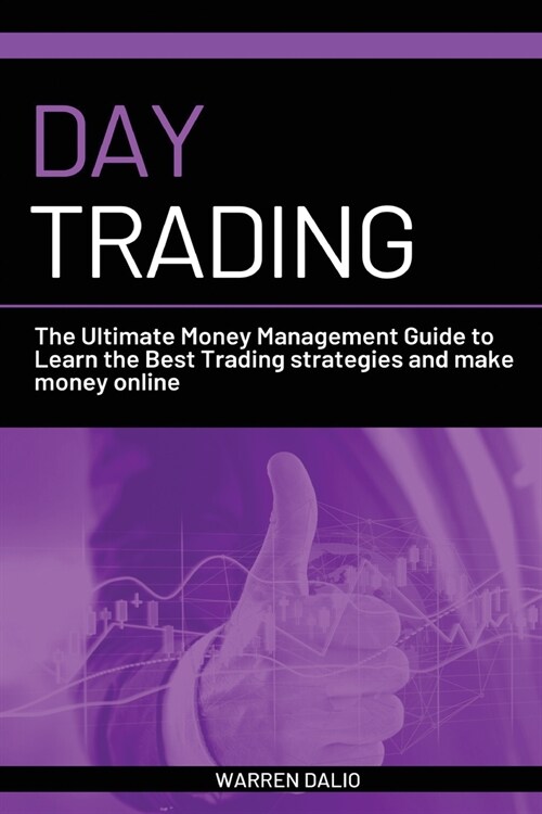 Day Trading: The Ultimate Money Management Guide to Learn the Best Trading Strategies and Make Money Online with a Daily Strategy f (Paperback)