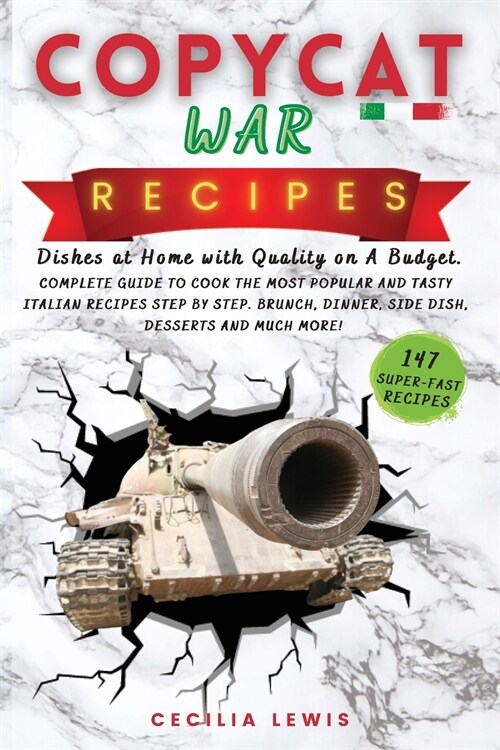 Copycat War Recipes: Dishes at Home with Quality on A Budget. Complete Guide To Cook The Most Popular And Tasty Italian Recipes Step By Ste (Paperback)