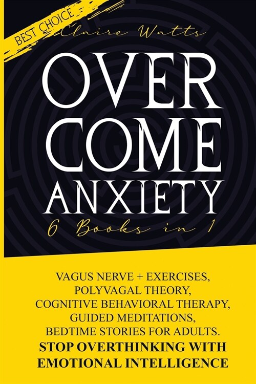 Overcome Anxiety: 6 books in 1: Vagus Nerve + Exercises, Polyvagal Theory, Cognitive Behavioral Therapy, Guided Meditations, Bedtime Sto (Paperback)