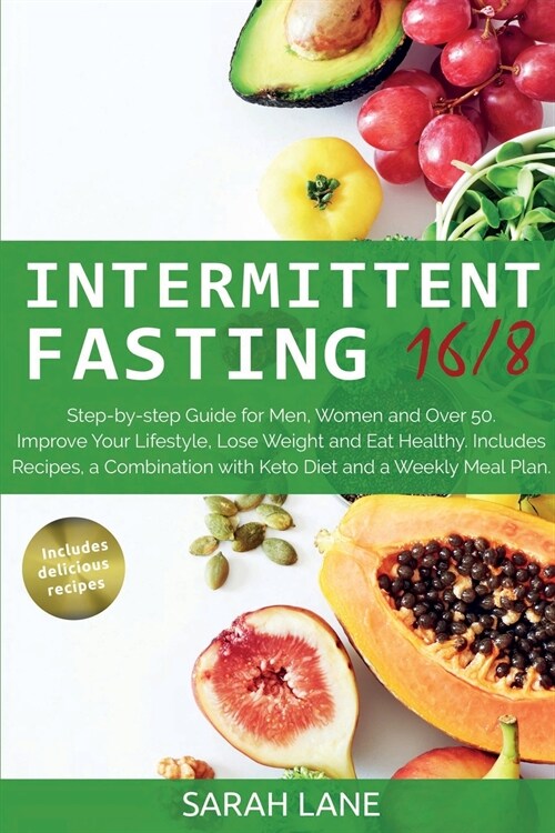Intermittent Fasting 16/8: Step-by-step Guide for Men, Women and Over 50. Improve Your Lifestyle, Lose Weight and Eat Healthy. Includes Recipes, (Paperback)