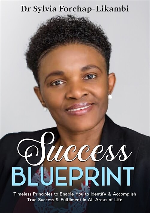 Success Blueprint: Timeless Principles to Enable You to Identify & Accomplish True Success & Fulfilment in All Areas of Life (Paperback)