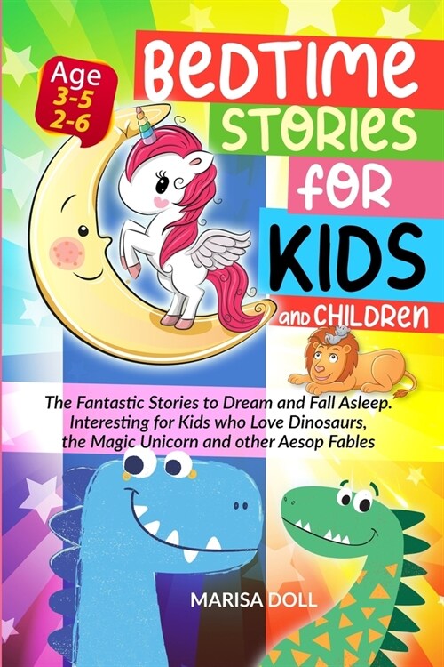 Bedtime Stories for Kids and Children: The Fantastic Stories to Dream and Fall Asleep. Interesting for Kids Who Love Dinosaurs, the Magic Unicorn and (Paperback)