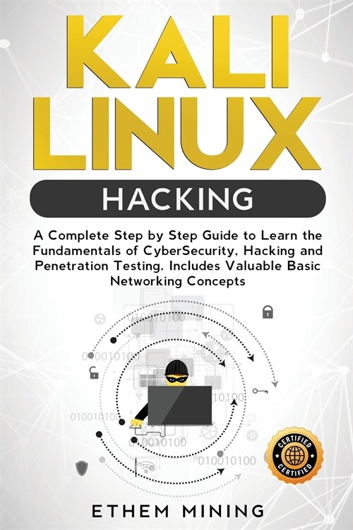 Kali Linux Hacking: A Complete Step by Step Guide to Learn the Fundamentals of Cyber Security, Hacking, and Penetration Testing. Includes (Paperback)