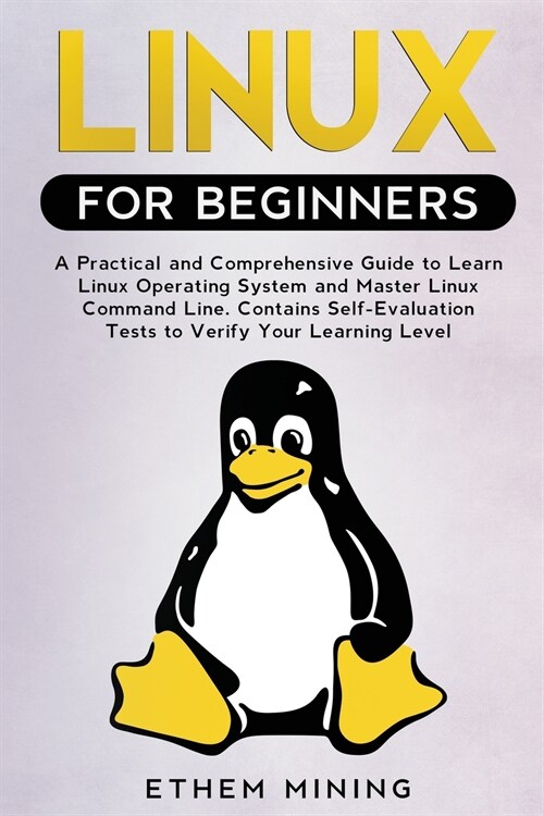 Linux for Beginners: A Practical and Comprehensive Guide to Learn Linux Operating System and Master Linux Command Line. Contains Self-Evalu (Paperback)