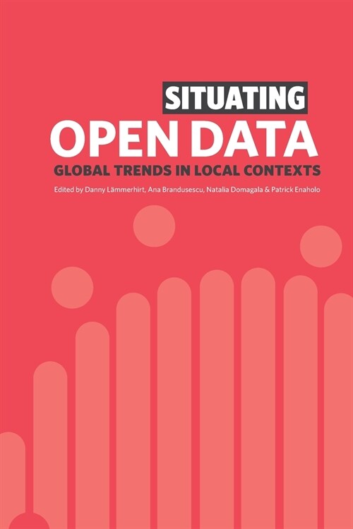 Situating Open Data: Global Trends in Local Contexts (Paperback)