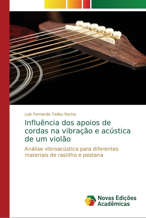 Influ?cia dos apoios de cordas na vibra豫o e ac?tica de um viol? (Paperback)