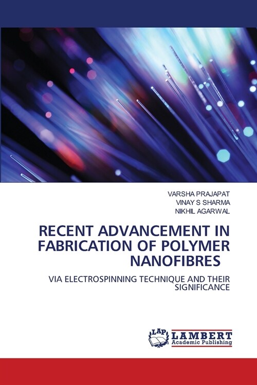 RECENT ADVANCEMENT IN FABRICATION OF POLYMER NANOFIBRES (Paperback)