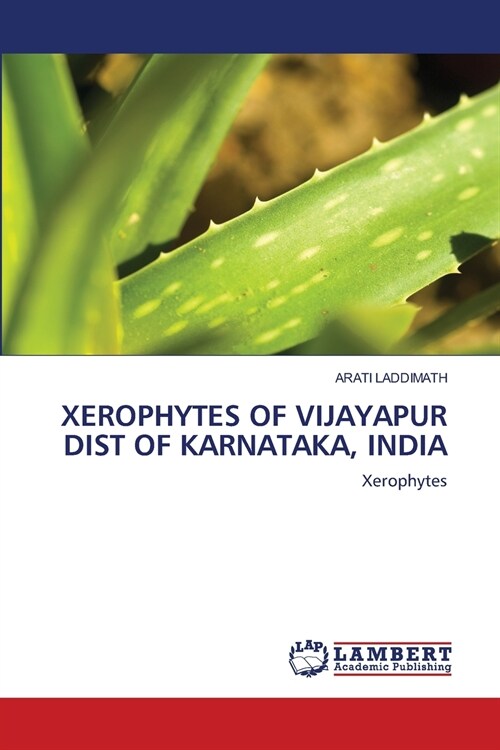 XEROPHYTES OF VIJAYAPUR DIST OF KARNATAKA, INDIA (Paperback)