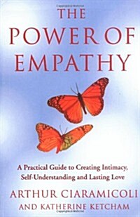 The Power of Empathy : A Practical Guide to Creating Intimacy, Self-understanding and Lasting Love (Paperback)