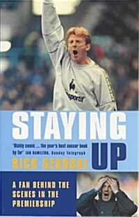 Staying Up : A Fan Behind the Scenes in the Premiership (Paperback)