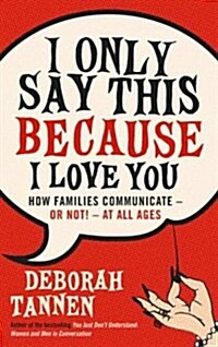 I Only Say This Because I Love You : How Families Communicate - or Not! - at All Ages (Paperback)