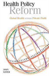 Health Policy Reform : Global Health Versus Private Profit (Paperback)