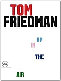 Tom Friedman: Up in the Air (Hardcover)