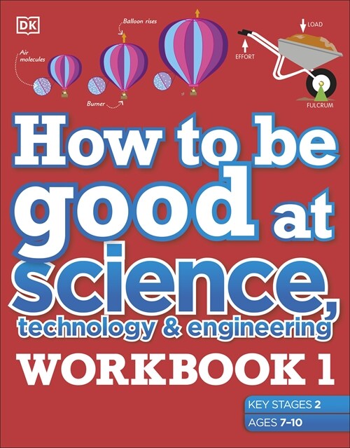 How to be Good at Science, Technology and Engineering Workbook 1, Ages 7-11 (Key Stage 2) : The Simplest-ever Visual Workbook (Paperback)