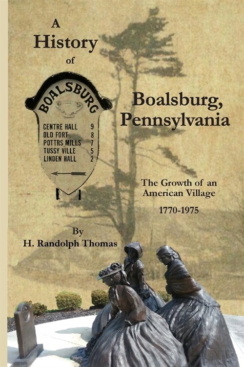 A History of Boalsburg, Pennsylvania, 1770-1975: The Growth of an American Village (Paperback)