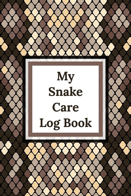 My Snake Care Log Book: Healthy Reptile Habitat - Pet Snake Needs - Daily Easy To Use (Paperback)