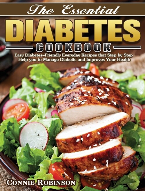 The Essential Diabetes Cookbook: Easy Diabetes-Friendly Everyday Recipes that Step by Step Help you to Manage Diabetic and Improves Your Health (Hardcover)